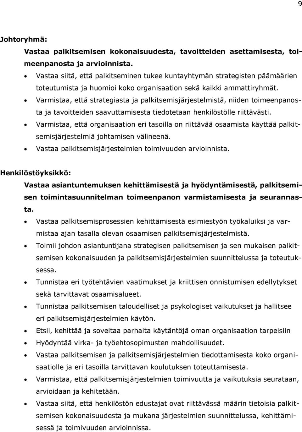 Varmistaa, että strategiasta ja palkitsemisjärjestelmistä, niiden toimeenpanosta ja tavoitteiden saavuttamisesta tiedotetaan henkilöstölle riittävästi.