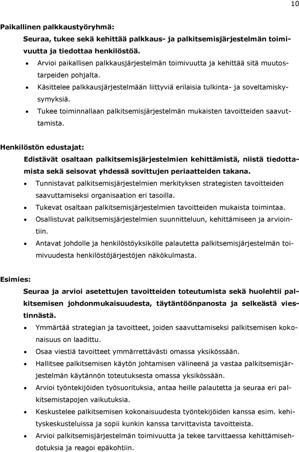 Tukee toiminnallaan palkitsemisjärjestelmän mukaisten tavoitteiden saavuttamista.