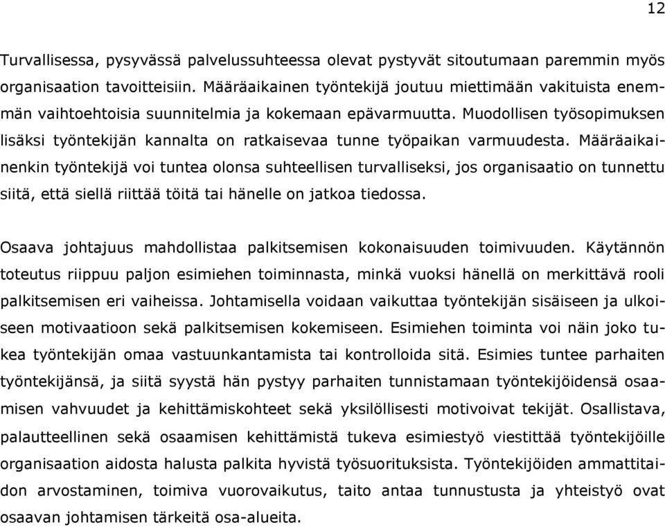 Muodollisen työsopimuksen lisäksi työntekijän kannalta on ratkaisevaa tunne työpaikan varmuudesta.