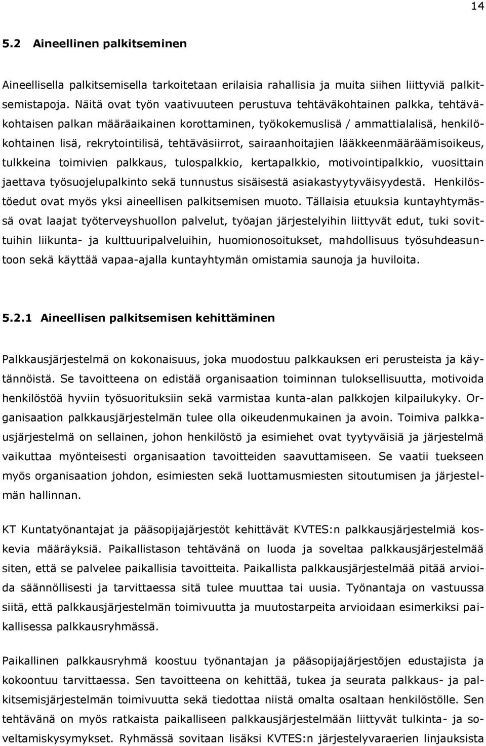 tehtäväsiirrot, sairaanhoitajien lääkkeenmääräämisoikeus, tulkkeina toimivien palkkaus, tulospalkkio, kertapalkkio, motivointipalkkio, vuosittain jaettava työsuojelupalkinto sekä tunnustus sisäisestä