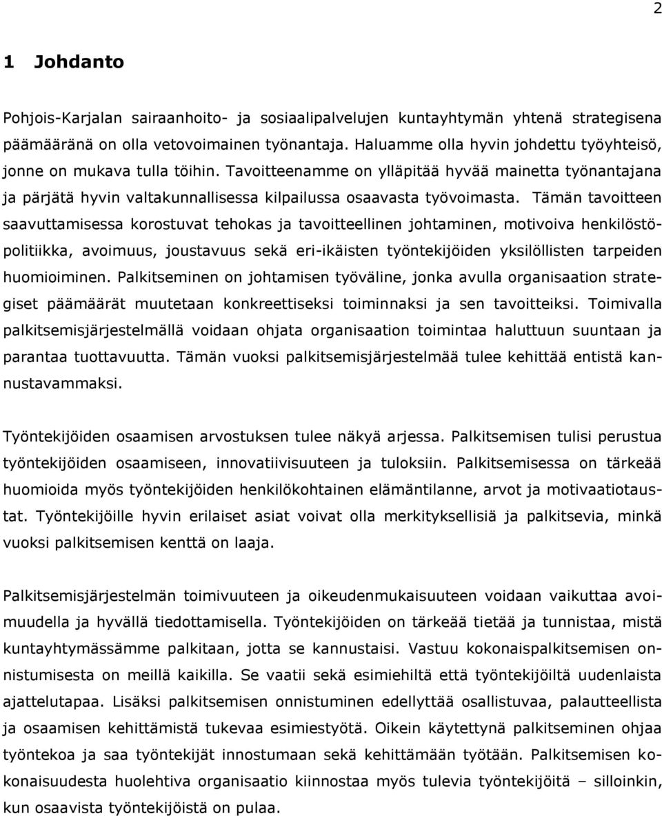 Tämän tavoitteen saavuttamisessa korostuvat tehokas ja tavoitteellinen johtaminen, motivoiva henkilöstöpolitiikka, avoimuus, joustavuus sekä eri-ikäisten työntekijöiden yksilöllisten tarpeiden