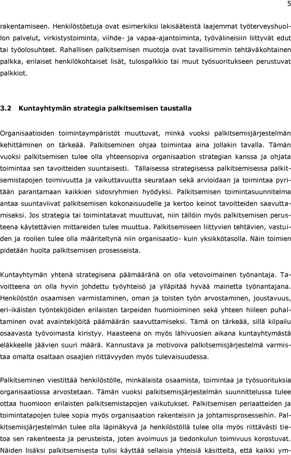 2 Kuntayhtymän strategia palkitsemisen taustalla Organisaatioiden toimintaympäristöt muuttuvat, minkä vuoksi palkitsemisjärjestelmän kehittäminen on tärkeää.