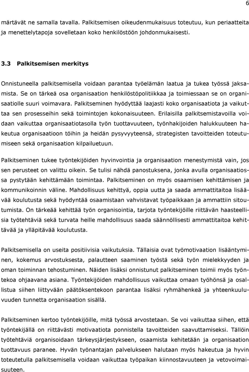 Se on tärkeä osa organisaation henkilöstöpolitiikkaa ja toimiessaan se on organisaatiolle suuri voimavara.