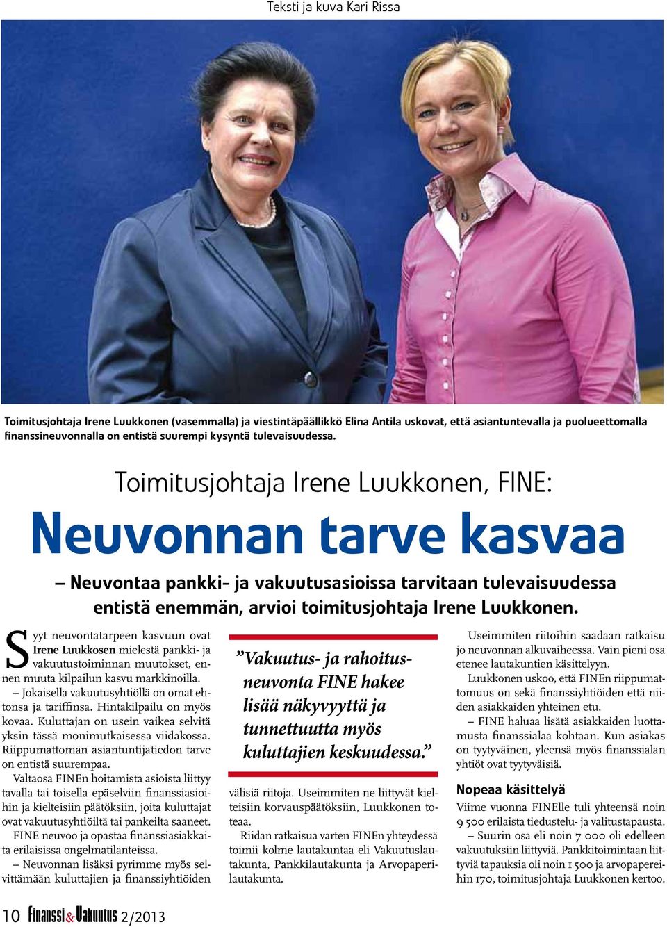 Toimitusjohtaja Irene Luukkonen, FINE: Neuvonnan tarve kasvaa Neuvontaa pankki- ja vakuutusasioissa tarvitaan tulevaisuudessa entistä enemmän, arvioi toimitusjohtaja Irene Luukkonen.