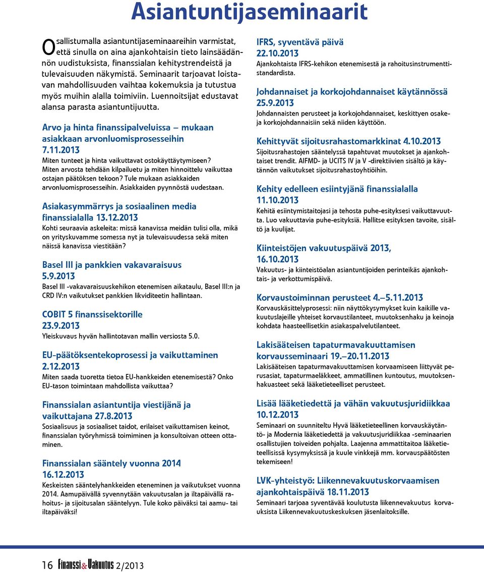 Arvo ja hinta finanssipalveluissa mukaan asiakkaan arvonluomisprosesseihin 7.11.2013 Miten tunteet ja hinta vaikuttavat ostokäyttäytymiseen?