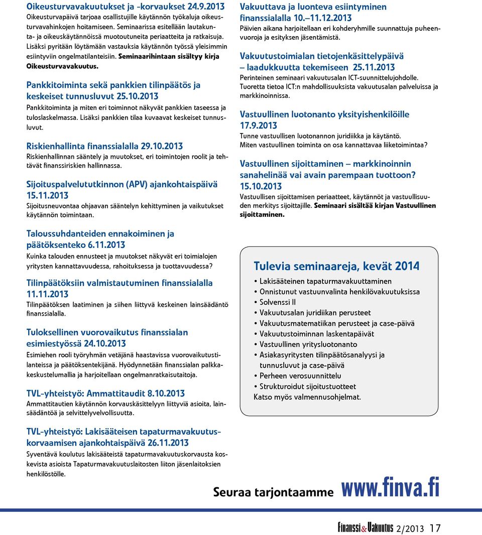 Seminaarihintaan sisältyy kirja Oikeusturvavakuutus. Pankkitoiminta sekä pankkien tilinpäätös ja keskeiset tunnusluvut 25.10.