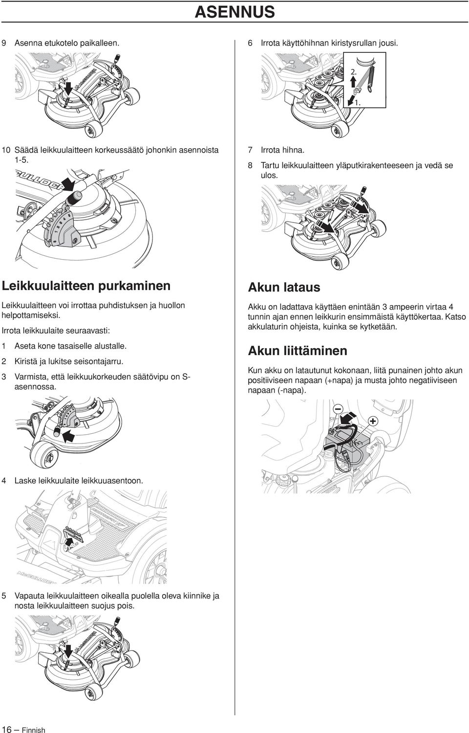 Irrota leikkuulaite seuraavasti: 1 Aseta kone tasaiselle alustalle. 2 Kiristä ja lukitse seisontajarru. 3 Varmista, että leikkuukorkeuden säätövipu on S- asennossa.