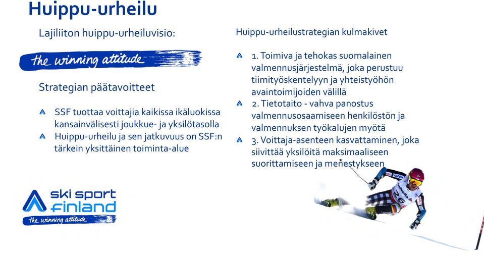 Toimiva ja tehokas suomalainen valmennusjärjestelmä, joka perustuu tiimityöskentelyyn ja yhteistyöhön avaintoimijoiden välillä 2.