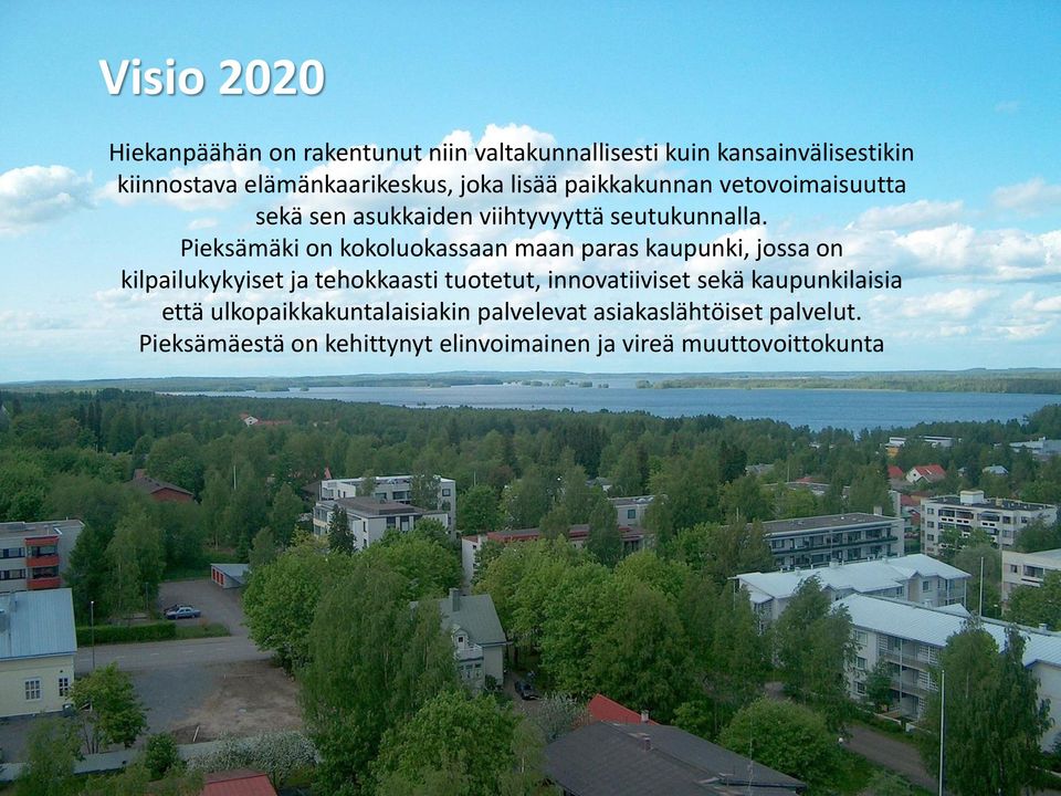 Pieksämäki on kokoluokassaan maan paras kaupunki, jossa on kilpailukykyiset ja tehokkaasti tuotetut, innovatiiviset