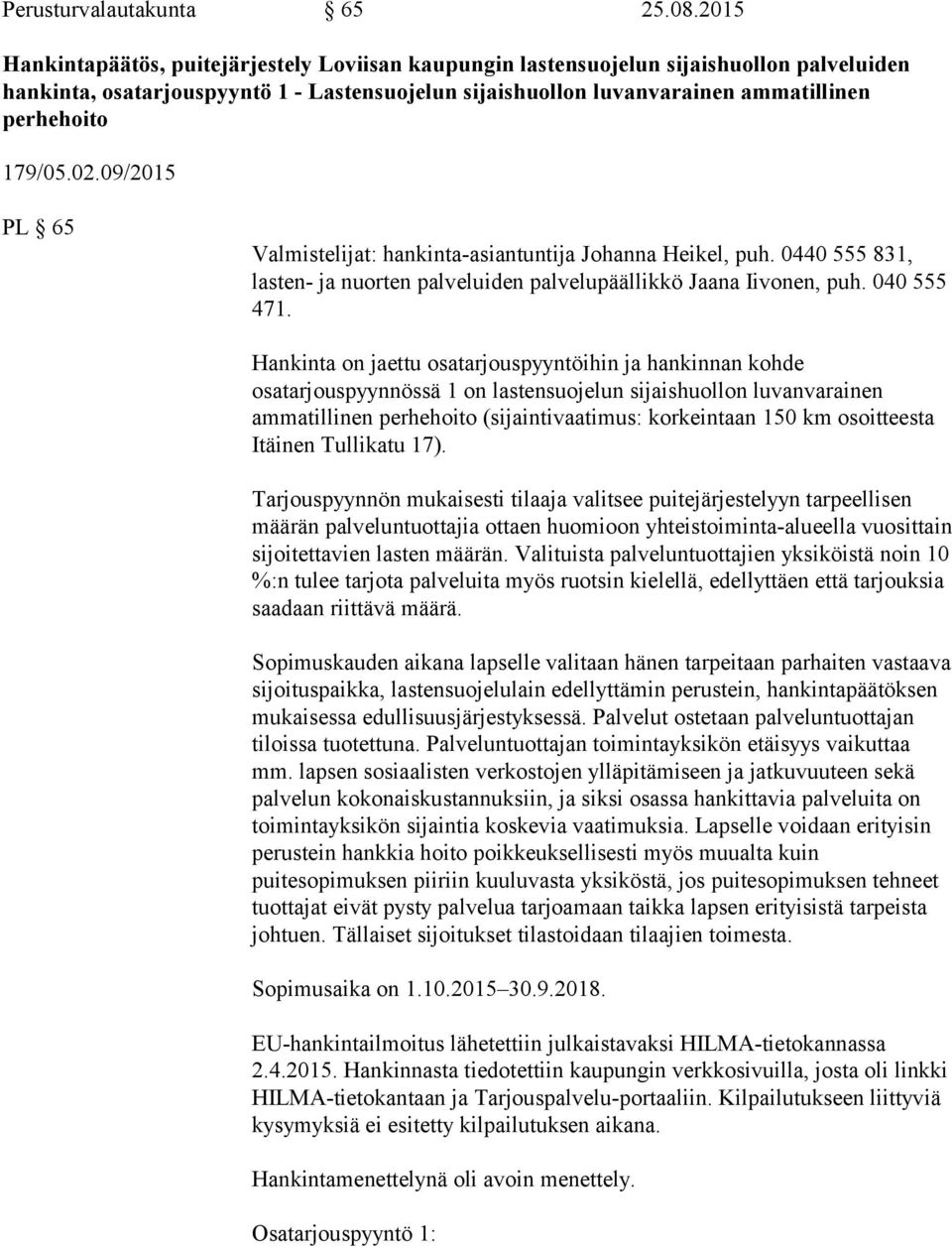 179/05.02.09/2015 PL 65 Valmistelijat: hankinta-asiantuntija Johanna Heikel, puh. 0440 555 831, lasten- ja nuorten palveluiden palvelupäällikkö Jaana Iivonen, puh. 040 555 471.