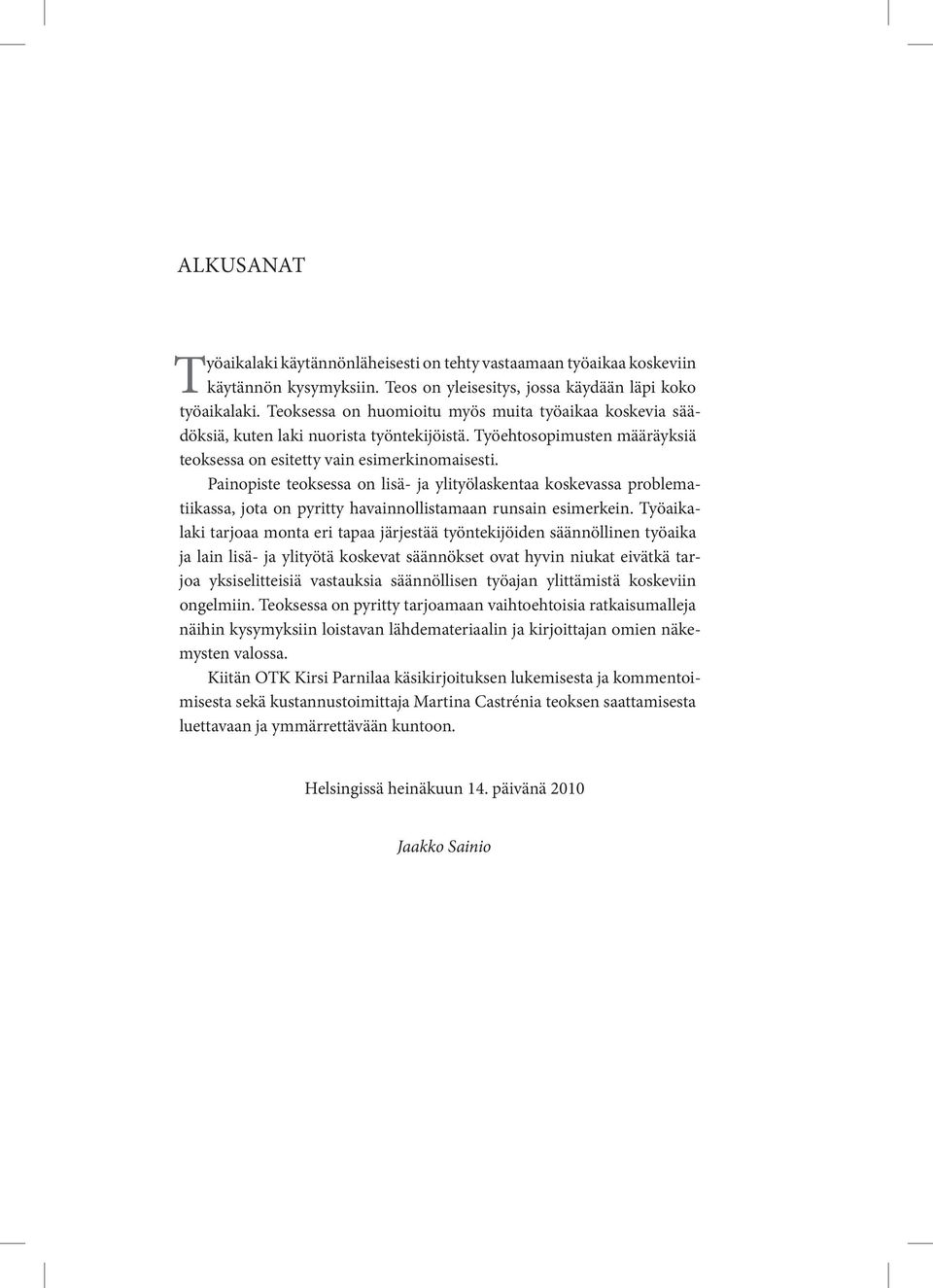 Painopiste teoksessa on lisä- ja ylityölaskentaa koskevassa problematiikassa, jota on pyritty havainnollistamaan runsain esimerkein.