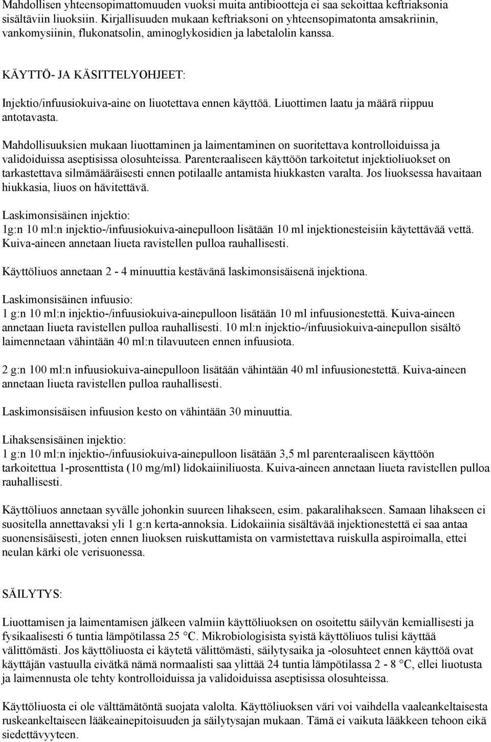 KÄYTTÖ- JA KÄSITTELYOHJEET: Injektio/infuusiokuiva-aine on liuotettava ennen käyttöä. Liuottimen laatu ja määrä riippuu antotavasta.