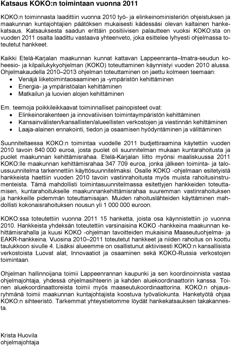 Kaikki Etelä-Karjalan maakunnan kunnat kattavan Lappeenranta Imatra-seudun koheesio- ja kilpailukykyohjelman (KOKO) toteuttaminen käynnistyi vuoden 2010 alussa.