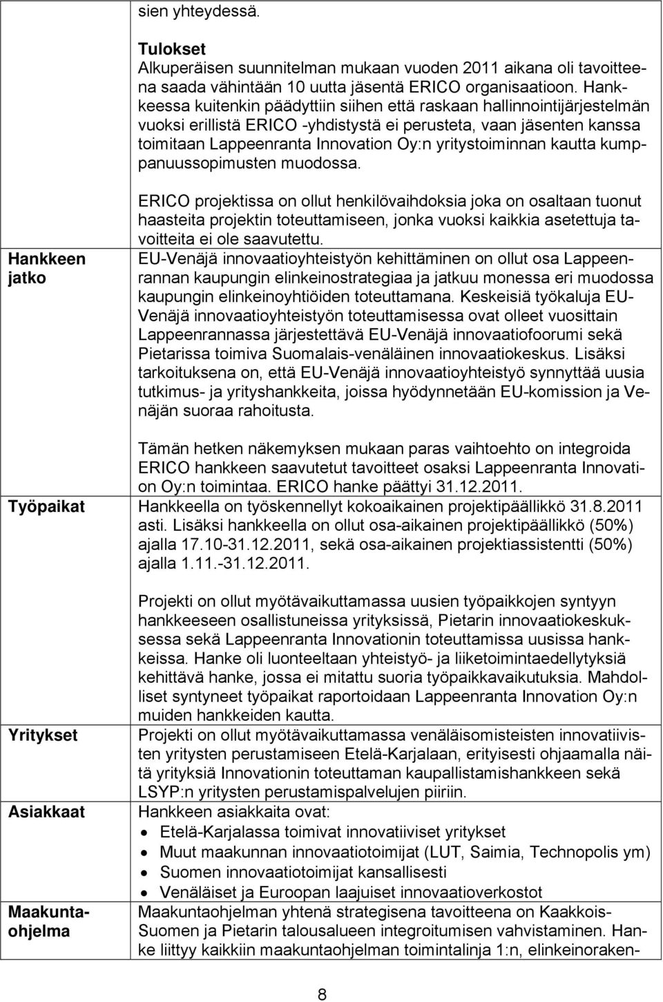 yritystoiminnan kautta kumppanuussopimusten muodossa.