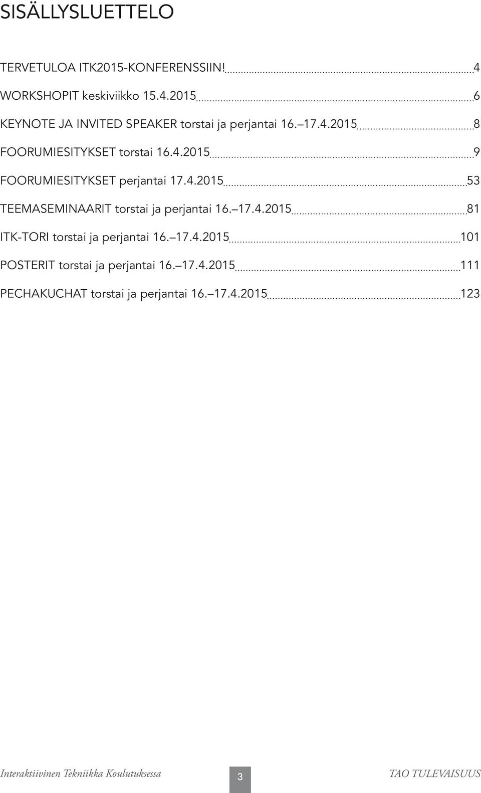 17.4.2015 81 ITK-TORI torstai ja perjantai 16. 17.4.2015 101 POSTERIT torstai ja perjantai 16. 17.4.2015 111 PECHAKUCHAT torstai ja perjantai 16.