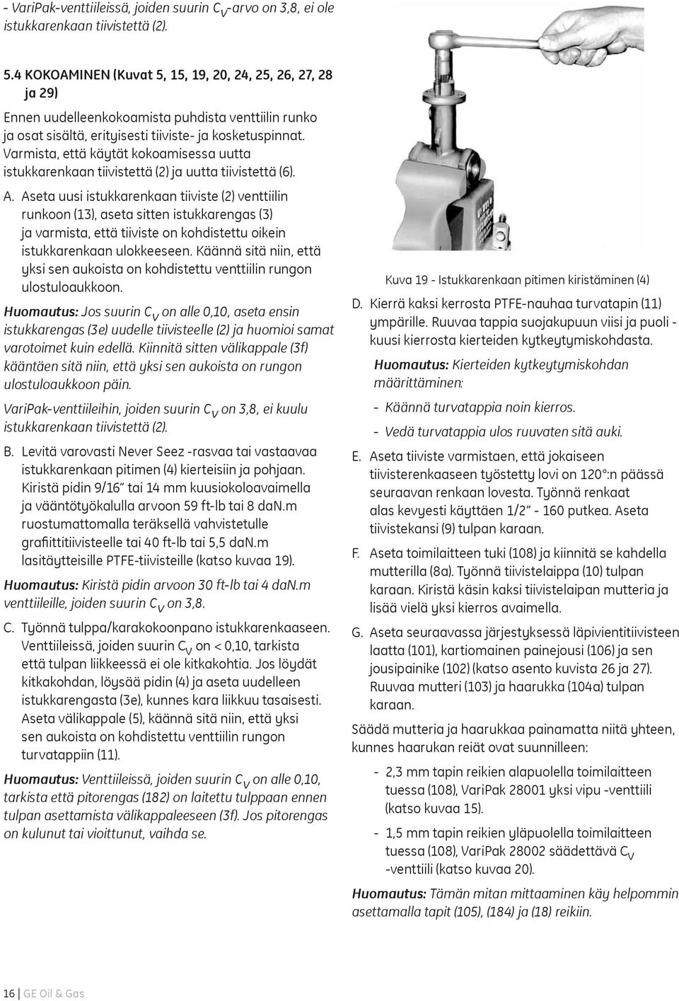 Varmista, että käytät kokoamisessa uutta istukkarenkaan tiivistettä (2) ja uutta tiivistettä (6). A.