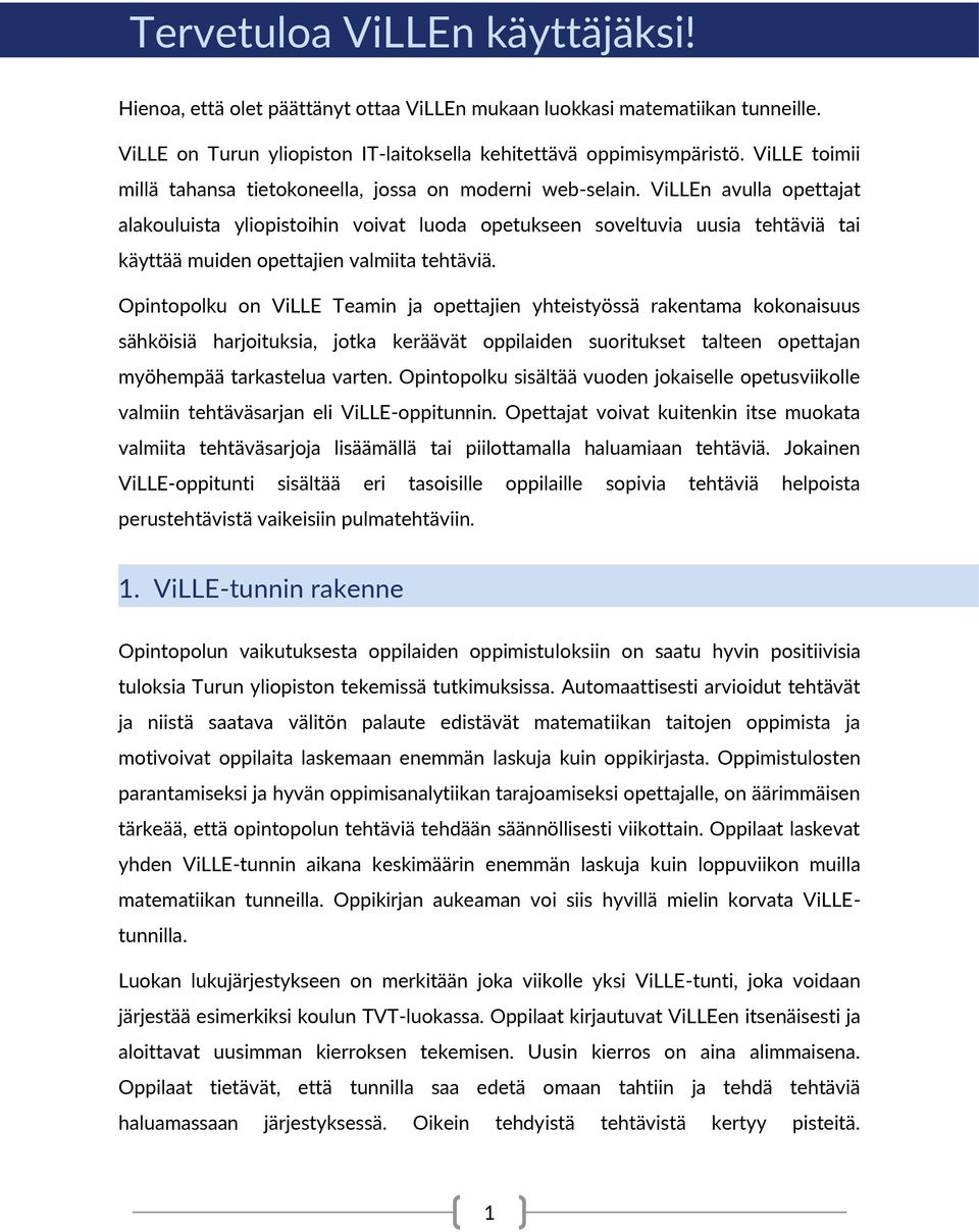 ViLLEn avulla opettajat alakouluista yliopistoihin voivat luoda opetukseen soveltuvia uusia tehtäviä tai käyttää muiden opettajien valmiita tehtäviä.