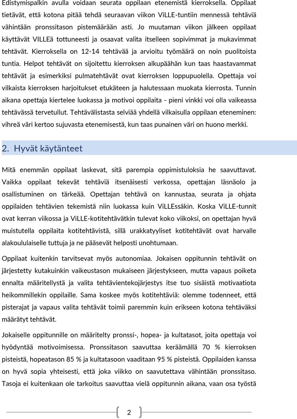 Jo muutaman viikon jälkeen oppilaat käyttävät VILLEä tottuneesti ja osaavat valita itselleen sopivimmat ja mukavimmat tehtävät.