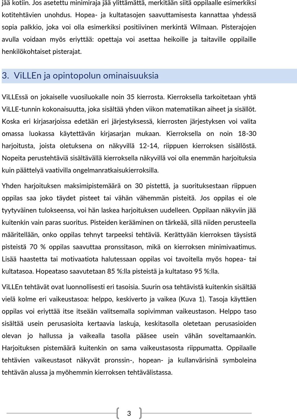 Pisterajojen avulla voidaan myös eriyttää: opettaja voi asettaa heikoille ja taitaville oppilaille henkilökohtaiset pisterajat. 3.