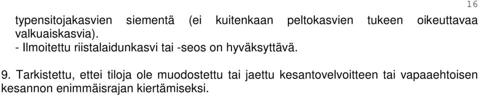 - Ilmoitettu riistalaidunkasvi tai -seos on hyväksyttävä. 9.