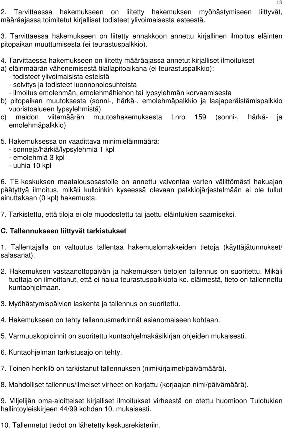 Tarvittaessa hakemukseen on liitetty määräajassa annetut kirjalliset ilmoitukset a) eläinmäärän vähenemisestä tilallapitoaikana (ei teurastuspalkkio): - todisteet ylivoimaisista esteistä - selvitys