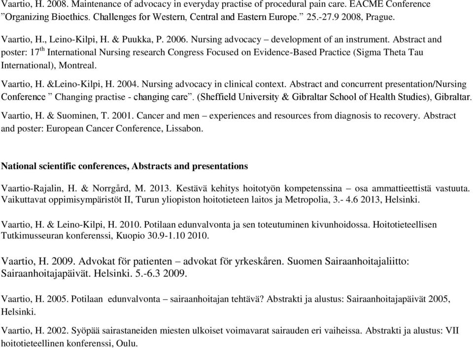 Abstract and poster: 17 th International Nursing research Congress Focused on Evidence-Based Practice (Sigma Theta Tau International), Montreal. Vaartio, H. &Leino-Kilpi, H. 2004.