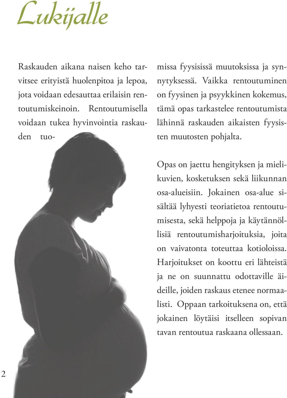 Vaikka rentoutuminen on fyysinen ja psyykkinen kokemus, tämä opas tarkastelee rentoutumista lähinnä raskauden aikaisten fyysisten muutosten pohjalta.