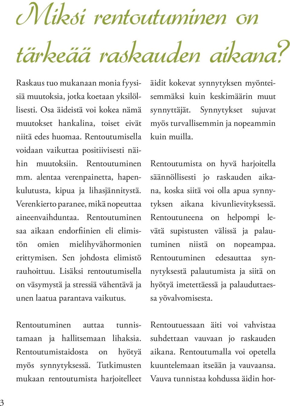 alentaa verenpainetta, hapenkulutusta, kipua ja lihasjännitystä. Verenkierto paranee, mikä nopeuttaa aineenvaihduntaa.
