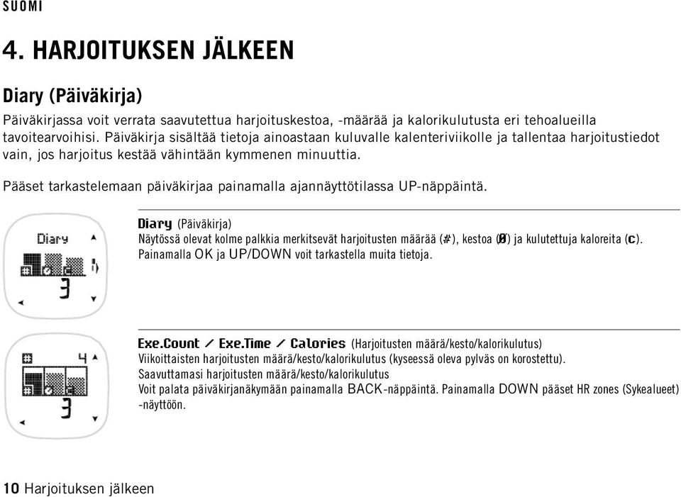 Pääset tarkastelemaan päiväkirjaa painamalla ajannäyttötilassa UP-näppäintä.