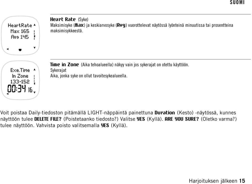 Voit poistaa Daily-tiedoston pitämällä LIGHT-näppäintä painettuna Duration (Kesto) -näytössä, kunnes näyttöön tulee DELETE FILE?