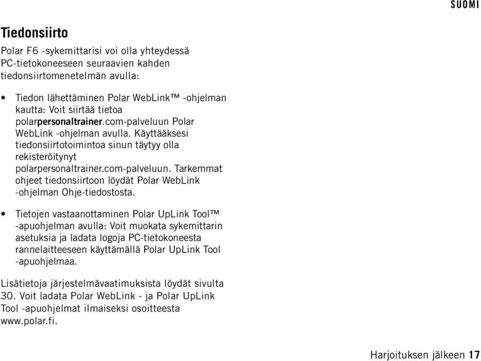 Tietojen vastaanottaminen Polar UpLink Tool -apuohjelman avulla: Voit muokata sykemittarin asetuksia ja ladata logoja PC-tietokoneesta rannelaitteeseen käyttämällä Polar UpLink Tool -apuohjelmaa.