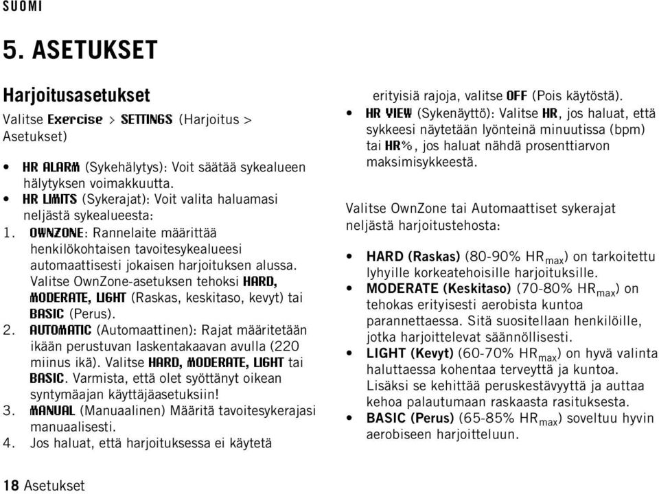 Valitse OwnZone-asetuksen tehoksi HARD, MODERATE, LIGHT (Raskas, keskitaso, kevyt) tai BASIC (Perus). 2.