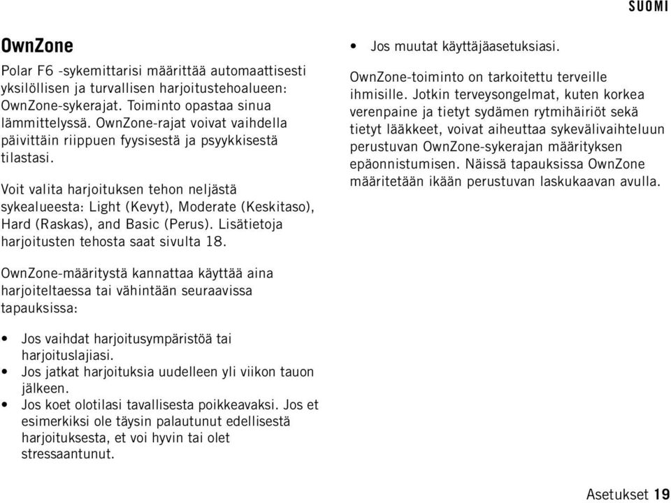 Voit valita harjoituksen tehon neljästä sykealueesta: Light (Kevyt), Moderate (Keskitaso), Hard (Raskas), and Basic (Perus). Lisätietoja harjoitusten tehosta saat sivulta 18.