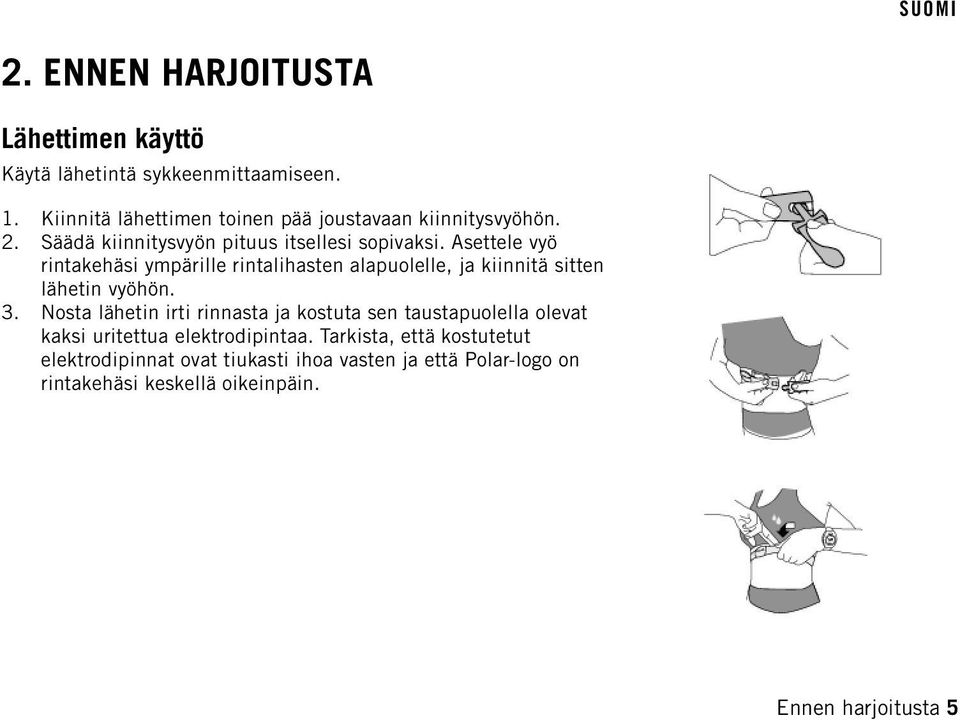 Asettele vyö rintakehäsi ympärille rintalihasten alapuolelle, ja kiinnitä sitten lähetin vyöhön. 3.