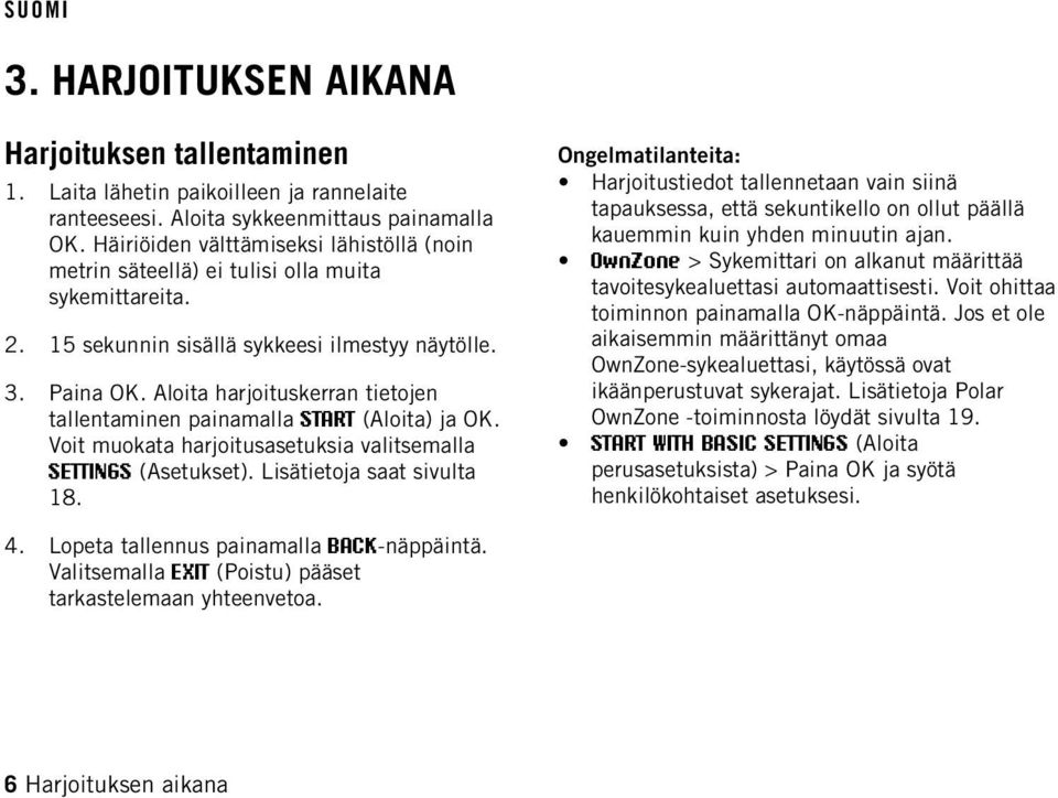 Aloita harjoituskerran tietojen tallentaminen painamalla START (Aloita) ja OK. Voit muokata harjoitusasetuksia valitsemalla SETTINGS (Asetukset). Lisätietoja saat sivulta 18.