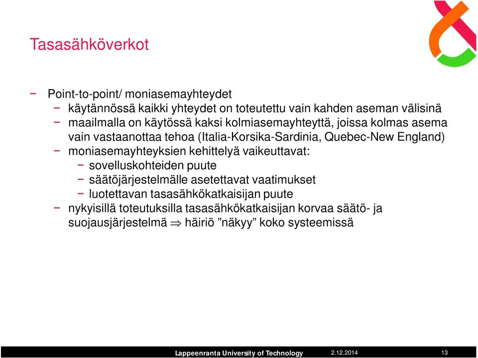 moniasemayhteyksien kehittelyä vaikeuttavat: sovelluskohteiden puute säätöjärjestelmälle asetettavat vaatimukset luotettavan