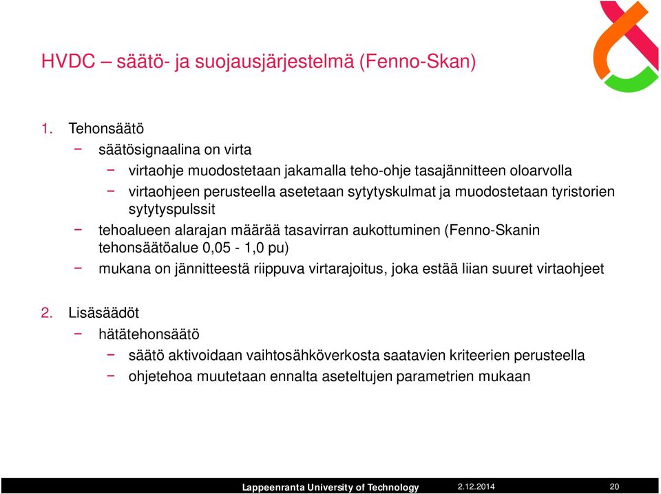 sytytyskulmat ja muodostetaan tyristorien sytytyspulssit tehoalueen alarajan määrää tasavirran aukottuminen (Fenno-Skanin tehonsäätöalue 0,05-1,0