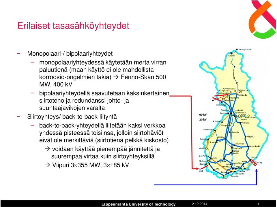 suuntaajavikojen varalta Siirtoyhteys/ back-to-back-liityntä back-to-back-yhteydellä liitetään kaksi verkkoa yhdessä pisteessä toisiinsa, jolloin