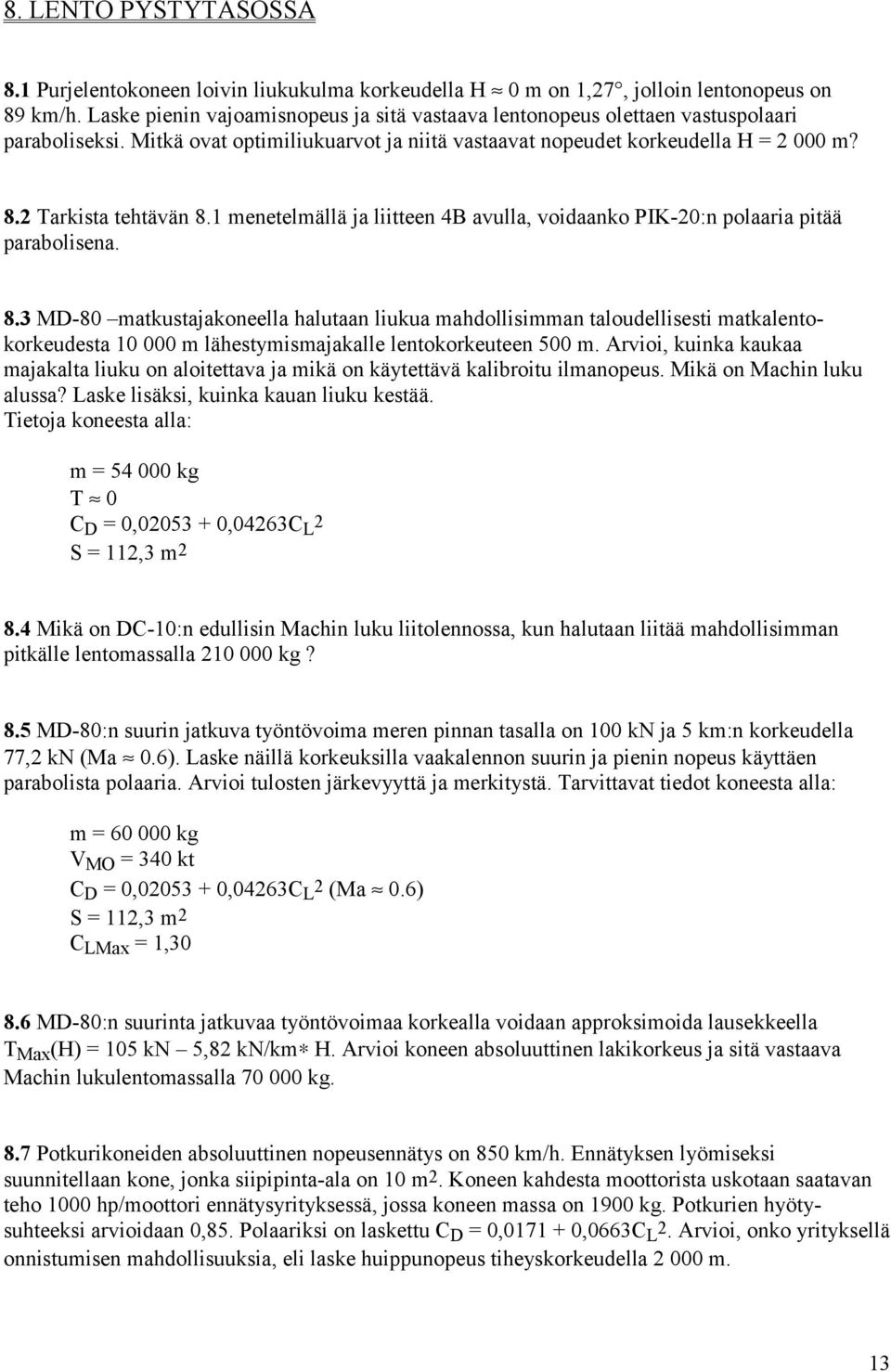 1 menetelmällä ja liitteen 4B avulla, voidaanko PIK-20:n polaaria pitää parabolisena. 8.