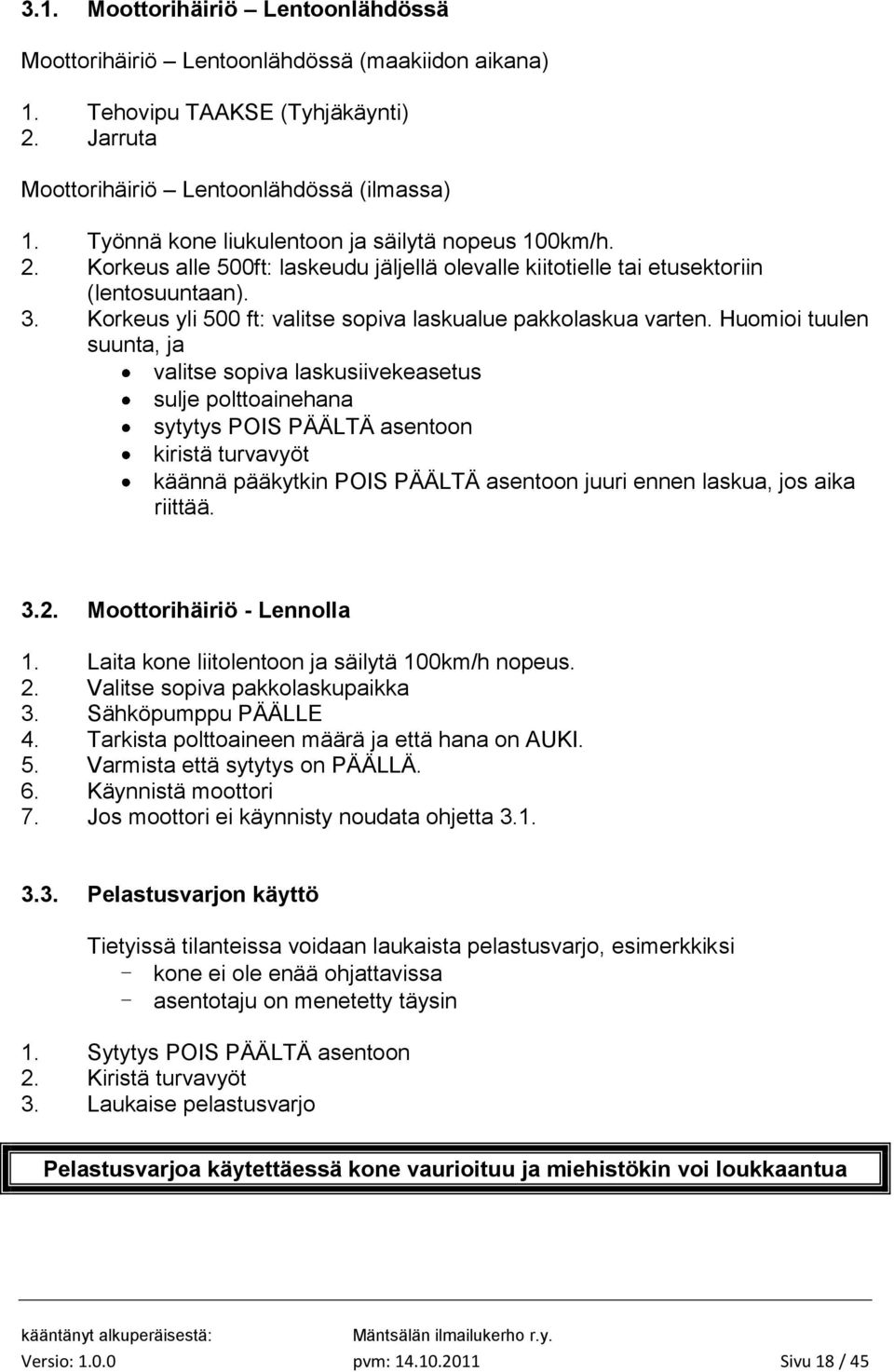 Korkeus yli 500 ft: valitse sopiva laskualue pakkolaskua varten.