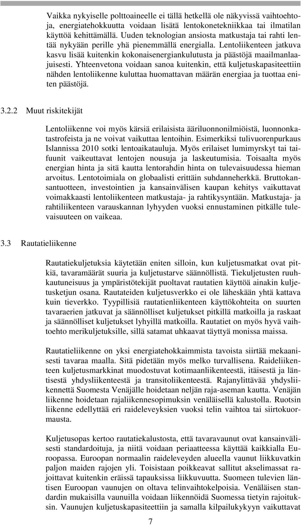 Lentoliikenteen jatkuva kasvu lisää kuitenkin kokonaisenergiankulutusta ja päästöjä maailmanlaajuisesti.