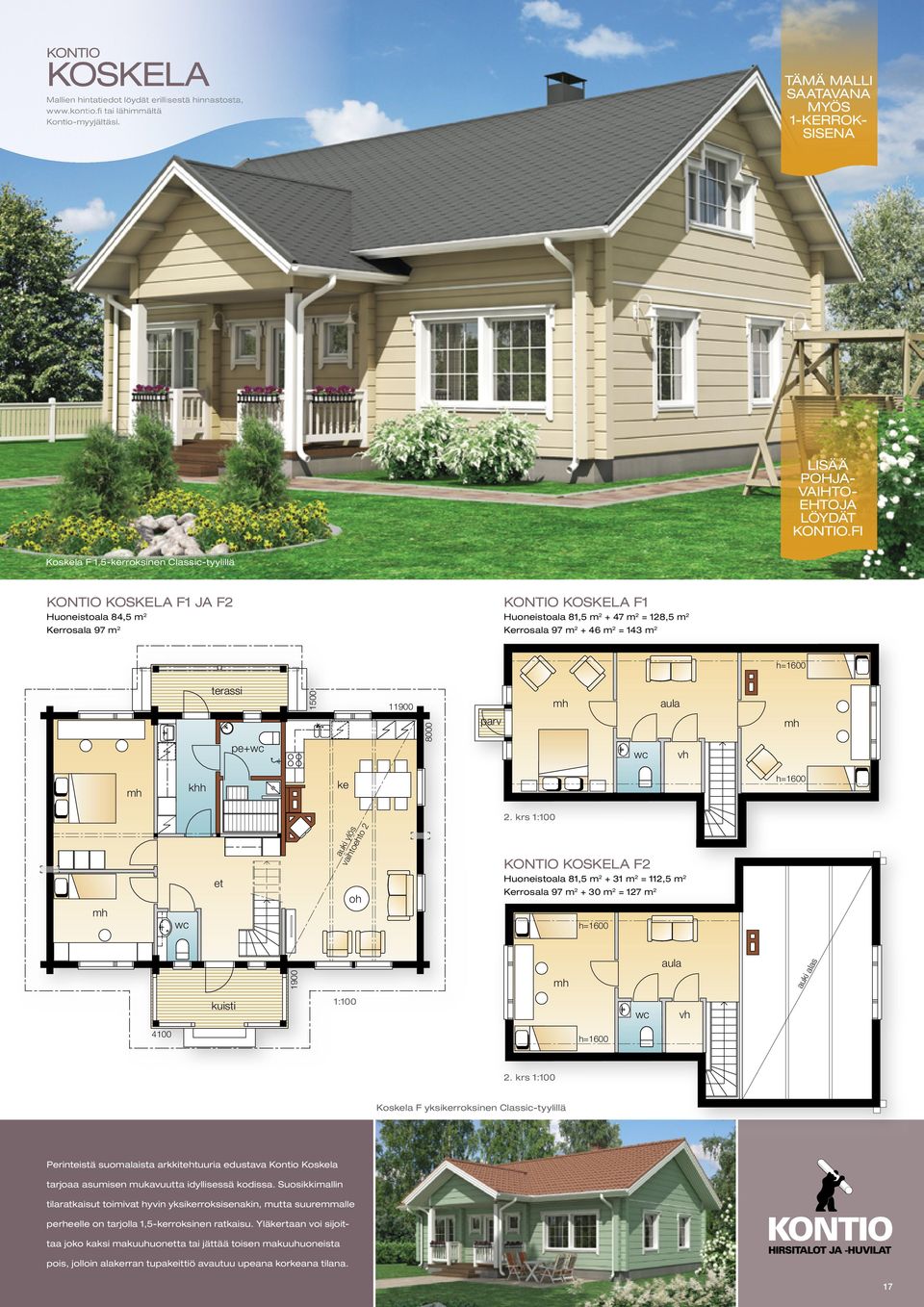 11900 8000 parv aula auki ylö vaihtoehto 2 2. kr KONTIO KOSKELA F2 Huoneitoala 81,5 m 2 + 31 m 2 = 112,5 m 2 Kerroala 97 m 2 + 30 m 2 = 127 m 2 1900 aula auki ala 4100 2.