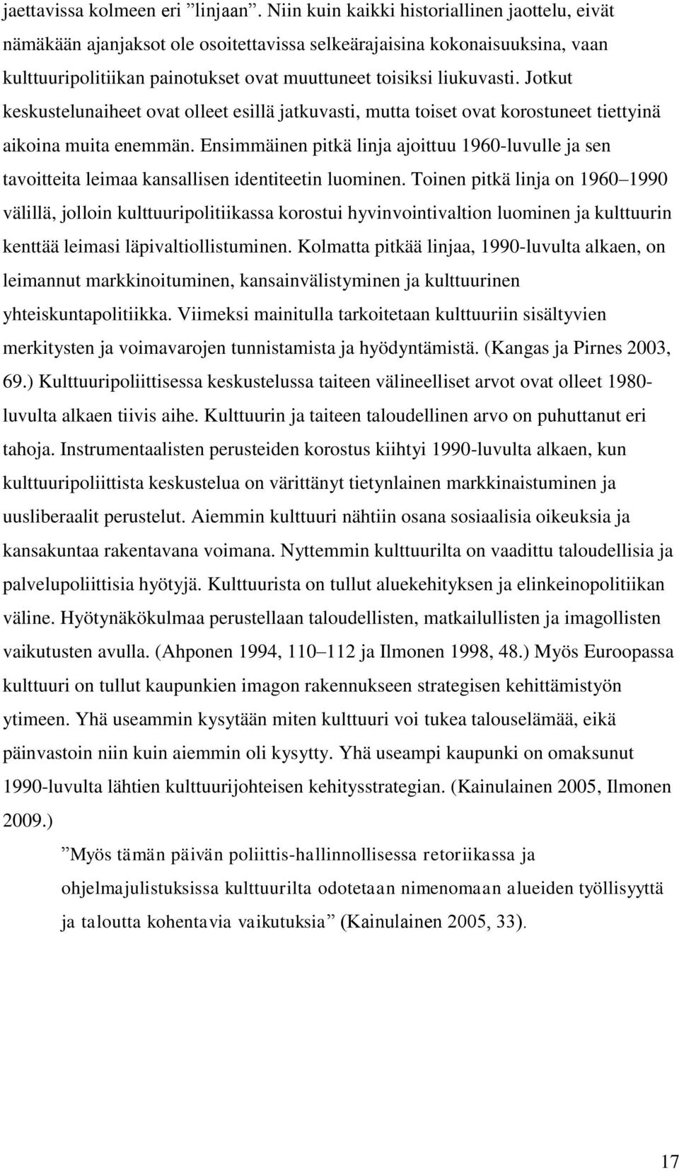 Jotkut keskustelunaiheet ovat olleet esillä jatkuvasti, mutta toiset ovat korostuneet tiettyinä aikoina muita enemmän.