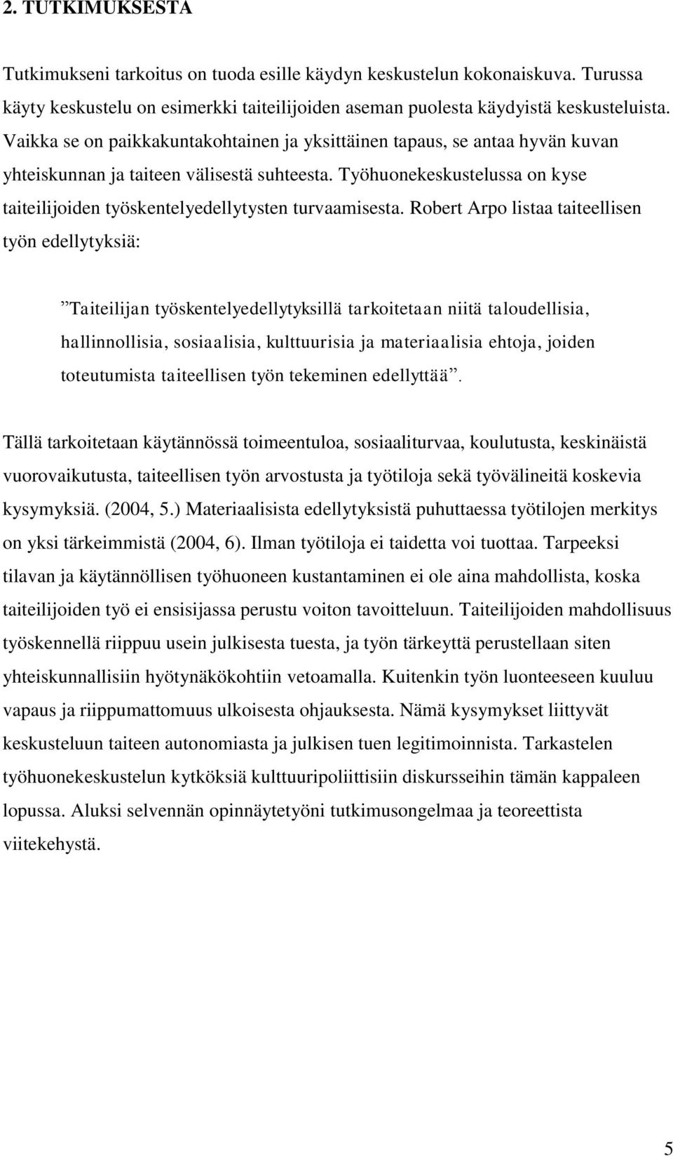 Työhuonekeskustelussa on kyse taiteilijoiden työskentelyedellytysten turvaamisesta.