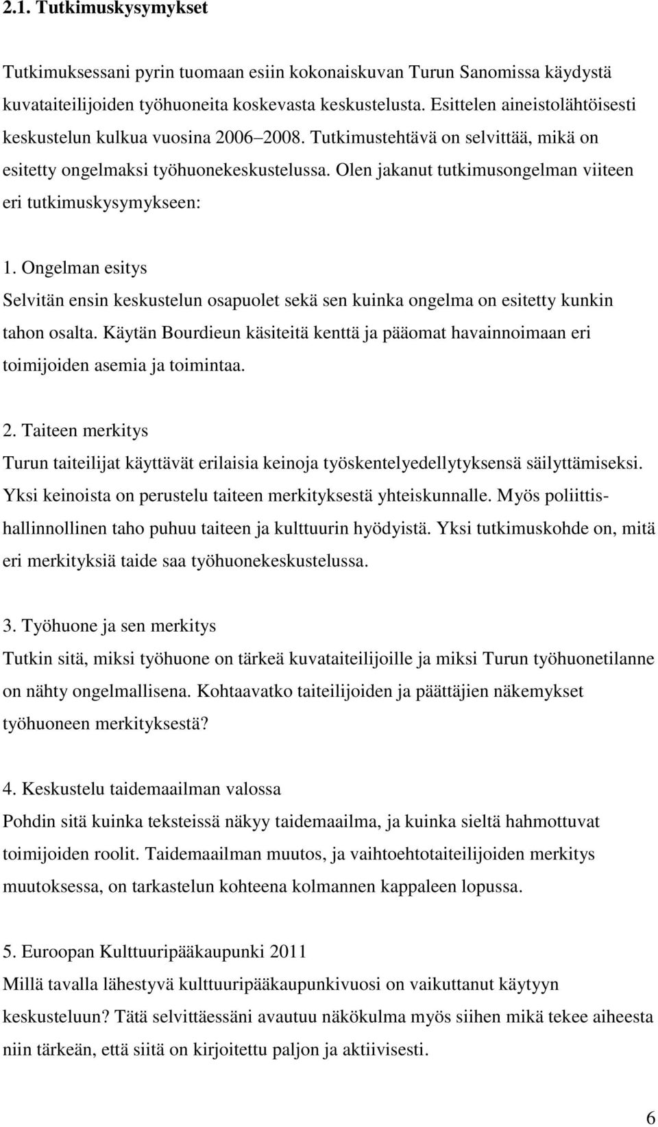 Olen jakanut tutkimusongelman viiteen eri tutkimuskysymykseen: 1. Ongelman esitys Selvitän ensin keskustelun osapuolet sekä sen kuinka ongelma on esitetty kunkin tahon osalta.