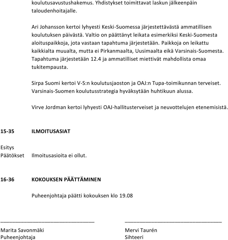 Paikkoja on leikattu kaikkialta muualta, mutta ei Pirkanmaalta, Uusimaalta eikä Varsinais-Suomesta. Tapahtuma järjestetään 12.4 ja ammatilliset miettivät mahdollista omaa tukitempausta.