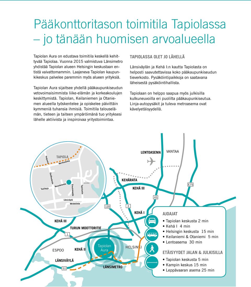 Tapiolan Aura sijaitsee yhdellä pääkaupunkiseudun vetovoimaisimmista liike-elämän ja korkeakoulujen keskittymistä.
