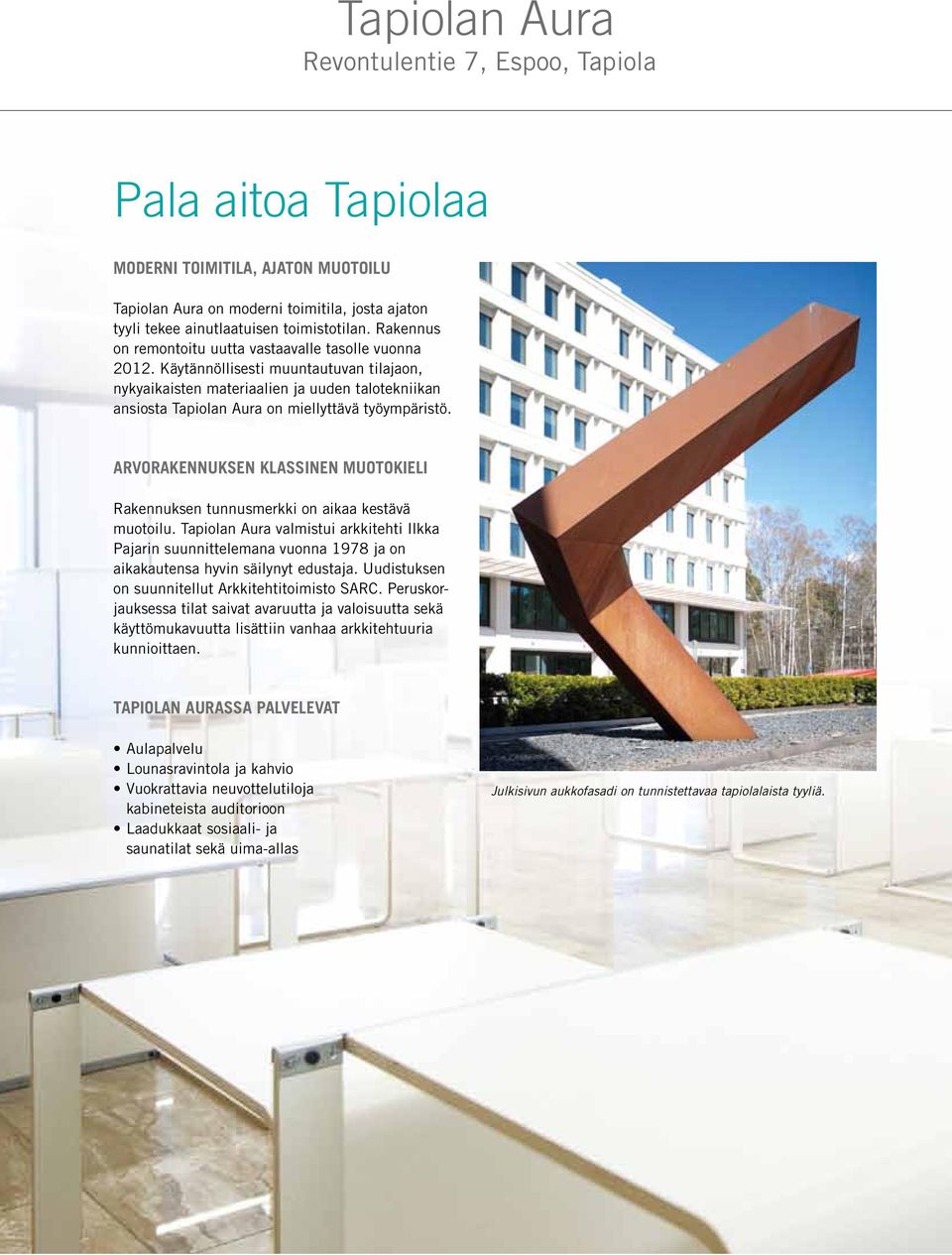Käytännöllisesti muuntautuvan tilajaon, nykyaikaisten materiaalien ja uuden talotekniikan ansiosta Tapiolan Aura on miellyttävä työympäristö.
