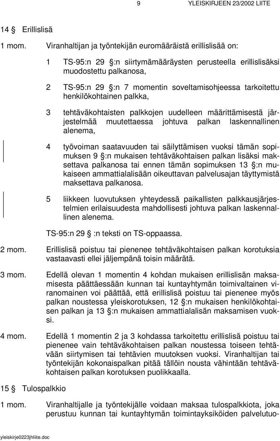 tarkoitettu henkilökohtainen palkka, 3 tehtäväkohtaisten palkkojen uudelleen määrittämisestä järjestelmää muutettaessa johtuva palkan laskennallinen alenema, 4 työvoiman saatavuuden tai säilyttämisen