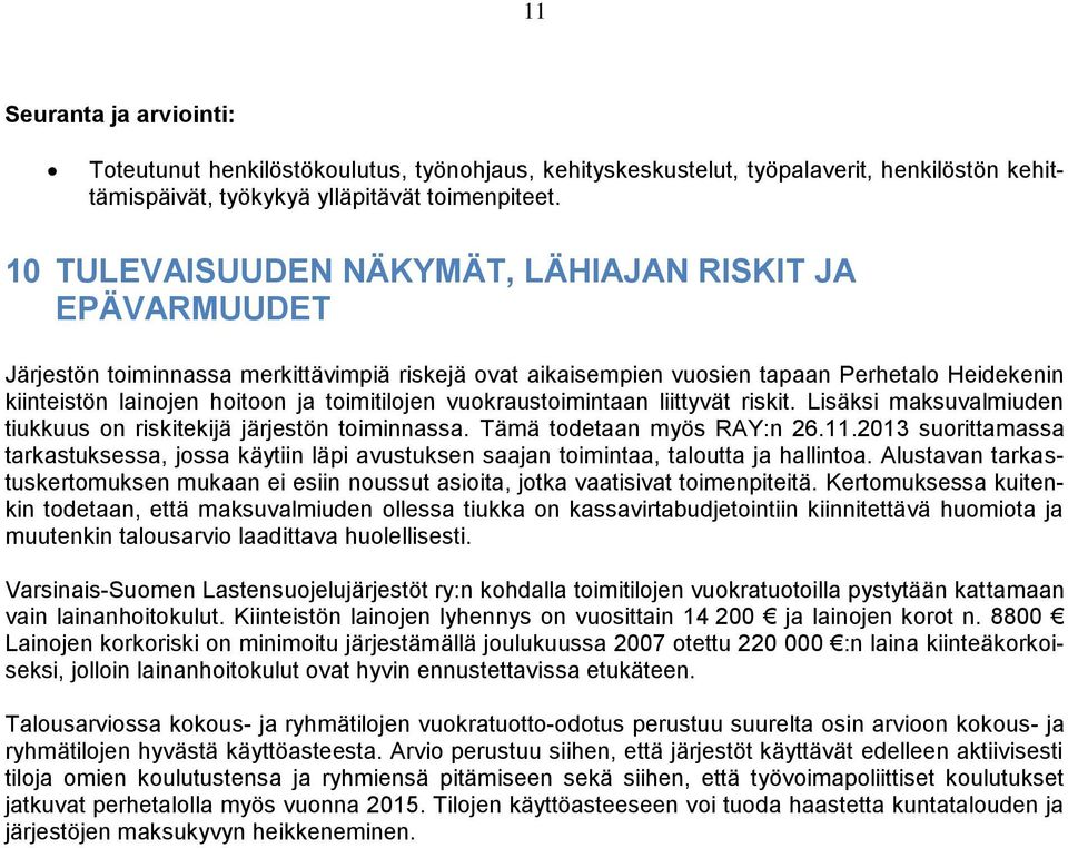 toimitilojen vuokraustoimintaan liittyvät riskit. Lisäksi maksuvalmiuden tiukkuus on riskitekijä järjestön toiminnassa. Tämä todetaan myös RAY:n 26.11.